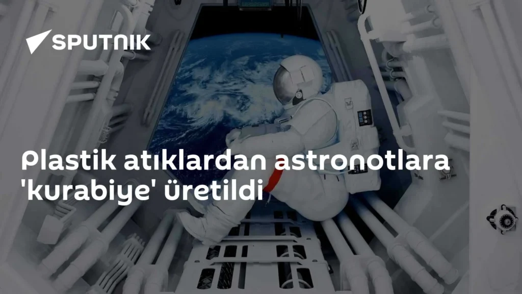 Plastik atıklardan astronotlara ‘kurabiye’ üretildi