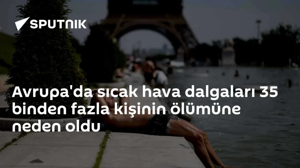 Avrupa’da sıcak hava dalgaları 35 binden fazla kişinin ölümüne neden oldu