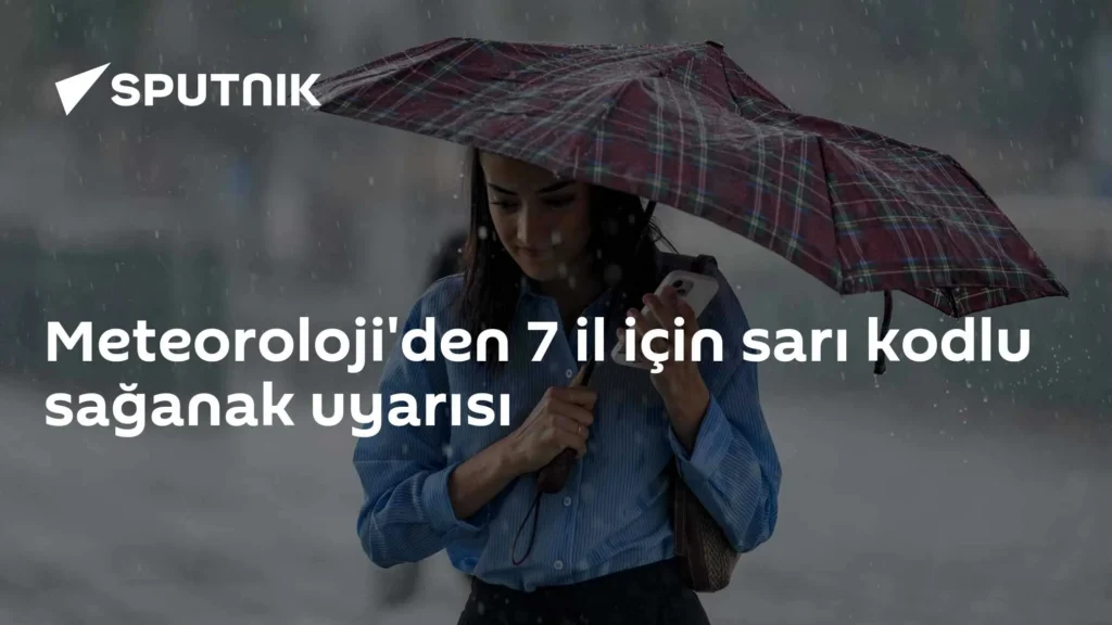 Meteoroloji’den 7 il için sarı kodlu sağanak uyarısı