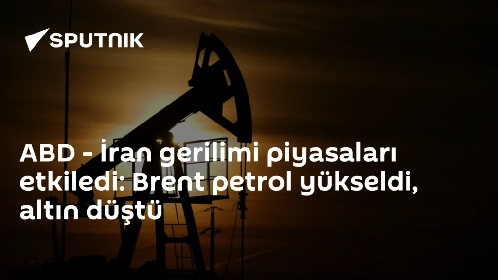 ABD – İran gerilimi piyasaları etkiledi: Brent petrol yükseldi, altın düştü