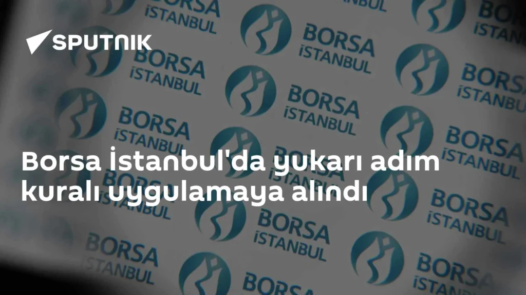 Borsa İstanbul’da yukarı adım kuralı uygulamaya alındı